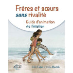 Guide d'animation: Frères et soeurs sans rivalité - faber